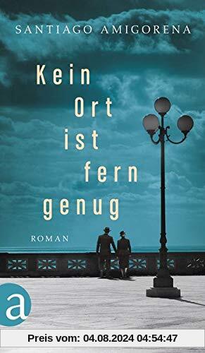 Kein Ort ist fern genug: Roman